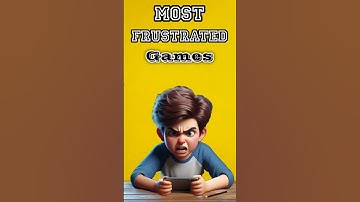 Most Frustrated Games! 🤔