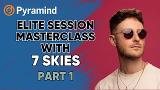 Pyramind Elite Session Masterclass with 7 Skies part 1