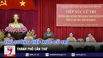 Thủ tướng tiếp xúc cử tri thành phố Cần Thơ - VNEWS