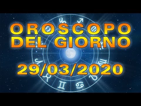 Oroscopo del Giorno Domenica 29 Marzo 2020!