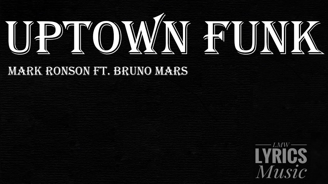 Mark Ronson Ft Bruno Mars Uptown Funk Lyrics Youtube
