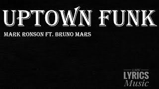 Mark Ronson ft. Bruno Mars - Uptown Funk (LYRICS)