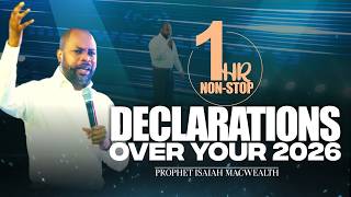 1HOUR NON-STOP DECLARATIONS OVER YOUR 2026 | Isaiah Macwealth
