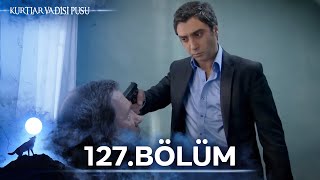 Kurtlar Vadisi Pusu 127. Bölüm Yüksek Görüntü Kalitesi