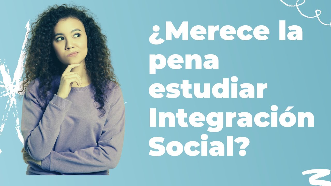 ¿MERECE la PENA estudiar INTEGRACIÓN SOCIAL?