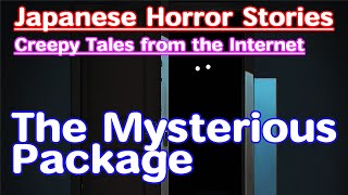 [Japanese Internet Horror] The Mysterious Package (Narration) | Creepypasta &amp; Ghost Stories