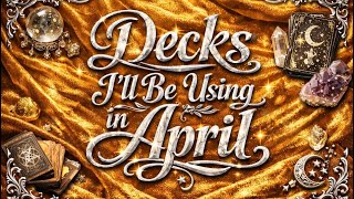The Decks I’m Working With In April.