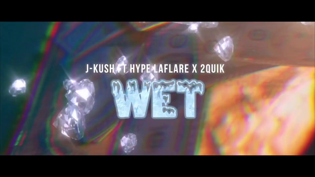Jkush Ft Hype Laflare x 2Quik “WET” (OfficialMusicVideo)