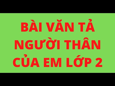 Video BÀI VĂN TẢ NGƯỜI THÂN CỦA EM LỚP 2 - youtube