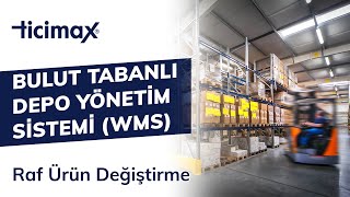 Ticimax Bulut Tabanlı Depo Yönetim Sistemi Wms Raf Ürün Değiştirme