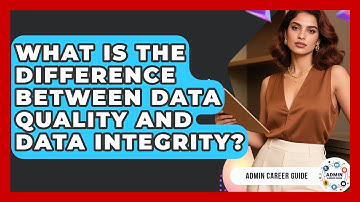What Is The Difference Between Data Quality And Data Integrity? - Admin Career Guide