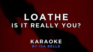 Loathe - Is It Really You? • Karaoke