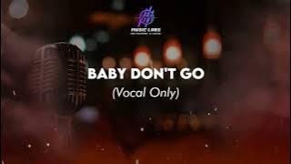 Baby Don't go ( Acapella / Vocal Only ) for remix