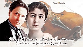 George Enescu și Măruca Cantacuzino * Simfonia unei Iubiri prea Complicate