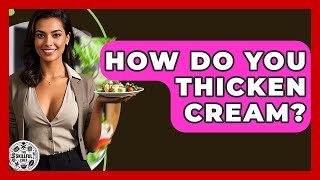 How Do You Thicken Cream? - The Skillful Chef