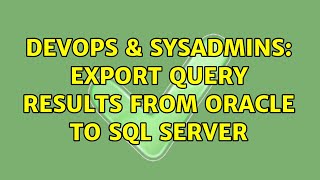DevOps & SysAdmins: Export Query Results from Oracle to SQL Server