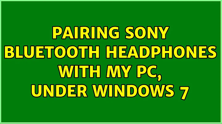 Pairing Sony bluetooth headphones with my PC, under Windows 7 (2 Solutions!!)