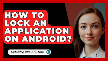 How To Lock An Application On Android? - SecurityFirstCorp.com