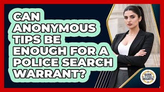 Can Anonymous Tips Be Enough For A Police Search Warrant? - Guide To Your Rights