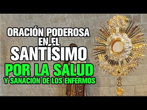 Oración Poderosa en el Santísimo por la Salud y Sanación de los ...