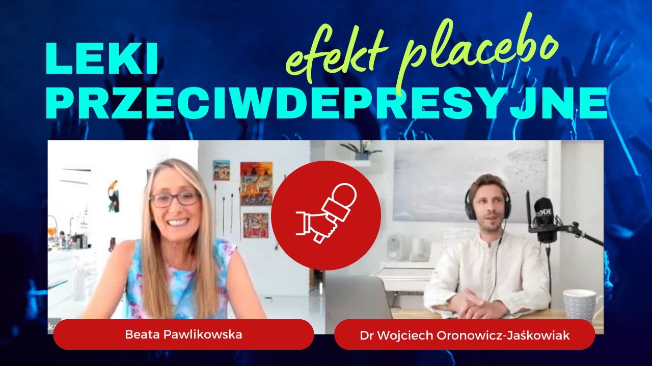 Leki przeciwdepresyjne - efekt placebo. Rozmowa z dr Wojciechem Oronowiczem-Jaśkowiakiem, cz. 1