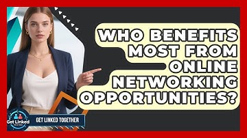 Who Benefits Most From Online Networking Opportunities? | Get Linked Together News