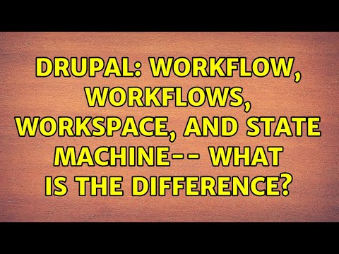 Drupal: Workflow, Workflows, Workspace, and State Machine-- what is the difference?
