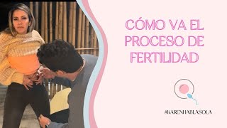 CÓMO VA EL PROCESO DE FERTILIDAD | #KarenHablaSola