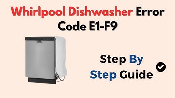 Whirlpool Dishwasher Error Code E1-F9 – What It Means & How To Fix