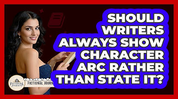 Should Writers Always Show Character Arc Rather Than State It? - Fictional Journeys