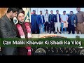 Czn malik khawar ki shadi ka vlog  malik shani official 