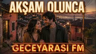Akşam Olunca - Geceyarası Fm • Arabesk & Fantazi & Taverna Geceye Dökülen Şarkılar