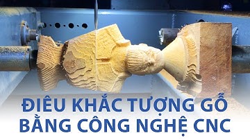 ĐIÊU KHẮC TƯỢNG GỖ bằng công nghệ MÁY CNC | 0968689988