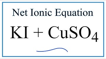 How to Write the Net Ionic Equation for KI + CuSO4 = K2SO4 + CuI2