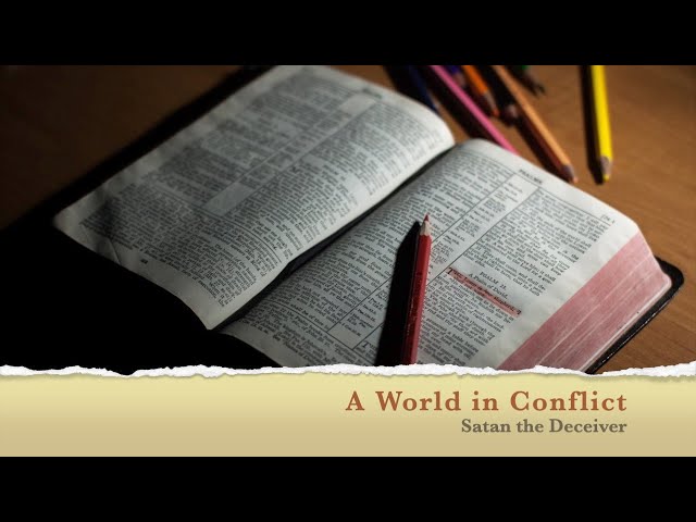 A World in Conflict: Satan the Deceiver - Studies in Ezekiel (Part #7)