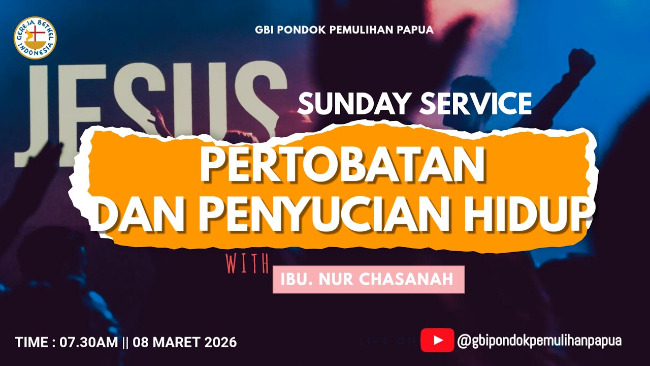 GBI Pondok Pemulihan Papua| Sunday Service I | 08 Maret 2026| Pertobatan Dan Penyucian Hidup