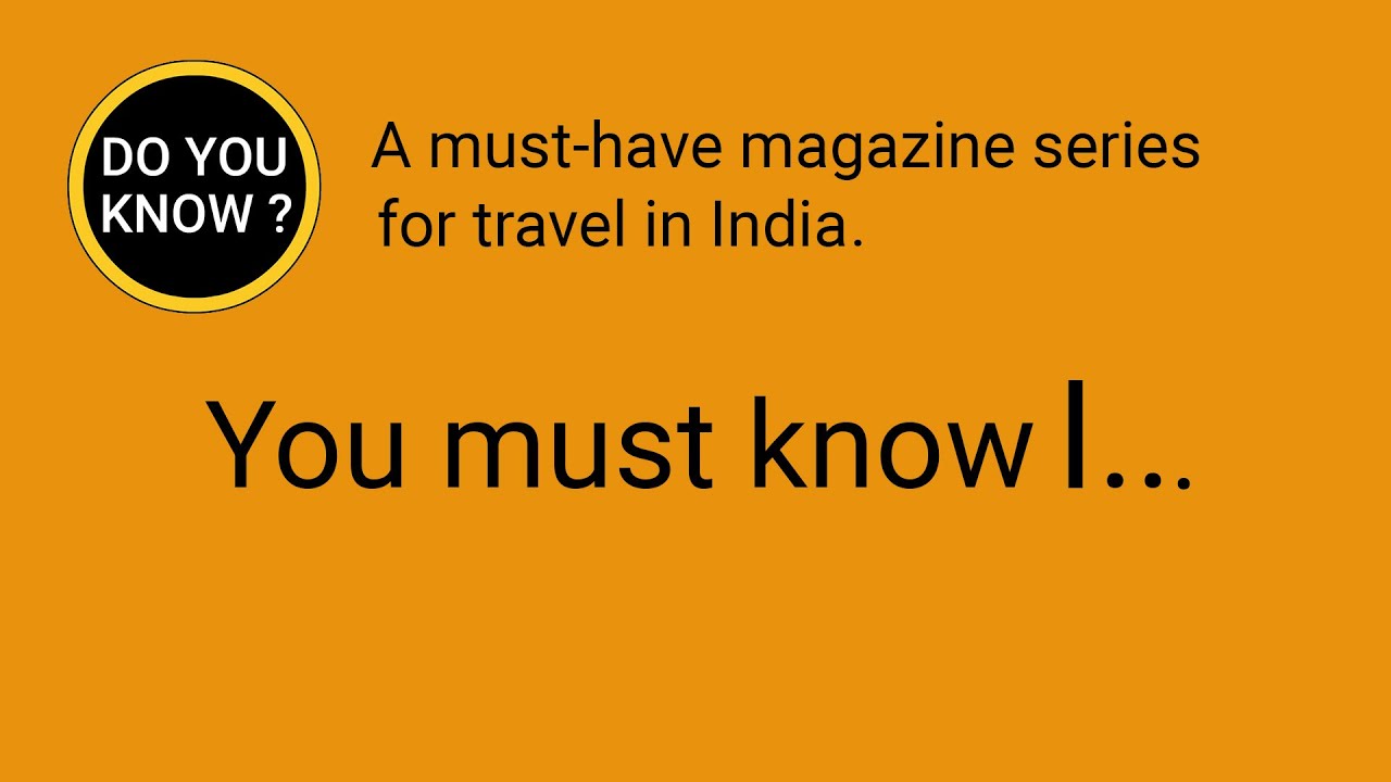 DO YOU KNOW ? A must-have magazine series for travel in India. You must know India Outbound.