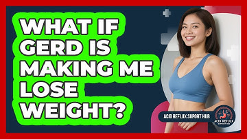 What if GERD is making me lose weight?
