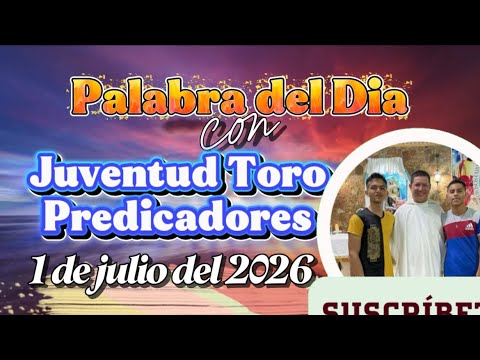 Palabra del Día 1 de julio de 2026|Juventud Toro Predicadores