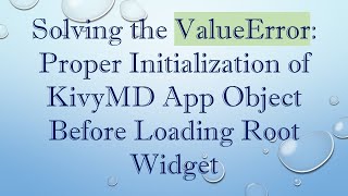 Solving the ValueError: Proper Initialization of KivyMD App Object Before Loading Root Widget
