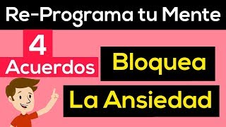 ❗BLOQUEA la ANSIEDAD REPROGRAMANDO tu cerebro aplicando estos 4 Acuerdos.