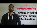 Arrays | Need of Arrays | Array Declaration | C programming