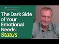 The Dark Side of Your Emotional Needs: Status