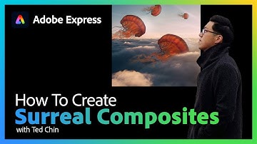 Creating Surreal Composites with Ted Chin | Adobe Express