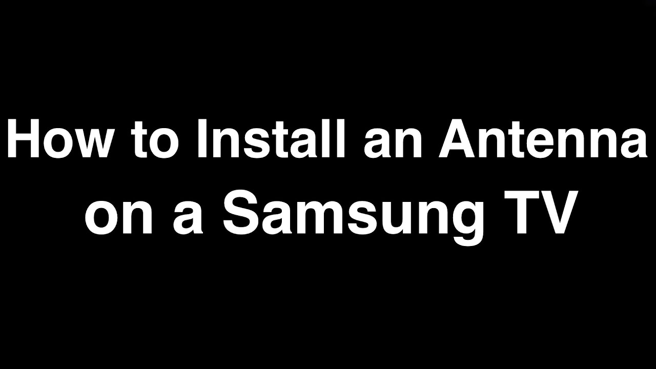 How To Install An Antenna On A Samsung Tv