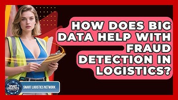 How Does Big Data Help With Fraud Detection In Logistics? - Smart Logistics Network