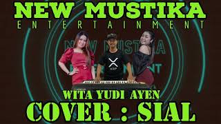 NEW MUSTIKA ENTERTAINMENT, COVER : SIAL By : YUDI, WITA \u0026 AYEN