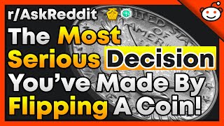 Most Serious Decision You've Made By Flipping A Coin - r/AskReddit Top Posts | Reddit Stories