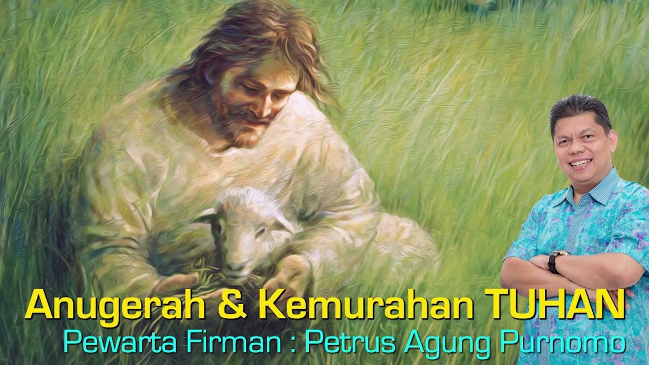 Anugerah & Kemurahan TUHAN - oleh Pdt. Petrus Agung Purnomo