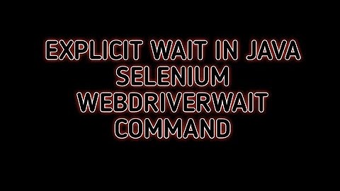 Explicit wait in Java selenium